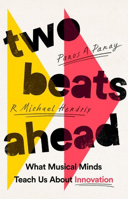 Kniha Two Beats Ahead: What Musical Minds Teach Us about Innovation R. Michael Hendrix