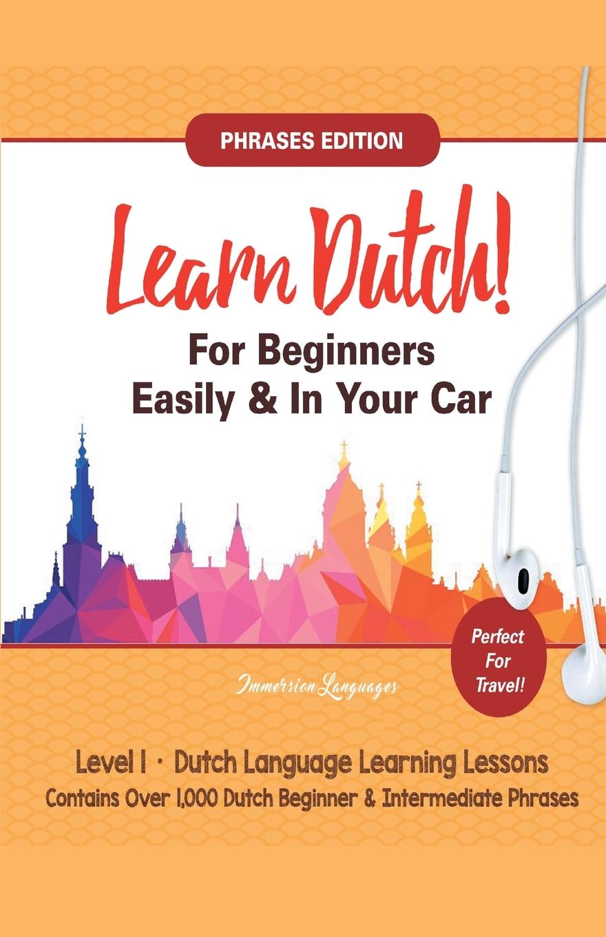 Book Learn Dutch For Beginners Easily! Phrases Edition! Contains Over 1000 Dutch Beginner & Intermediate Phrases 