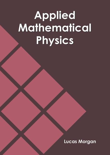 Book Applied Mathematical Physics Lucas Morgan