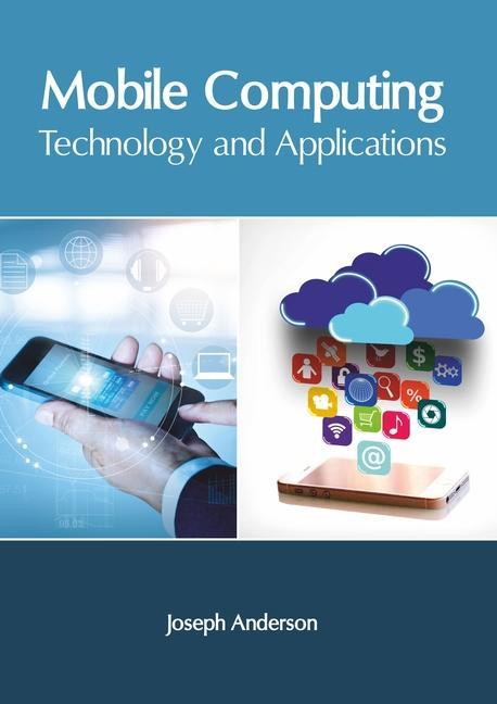 Knjiga Mobile Computing: Technology and Applications Joseph Anderson