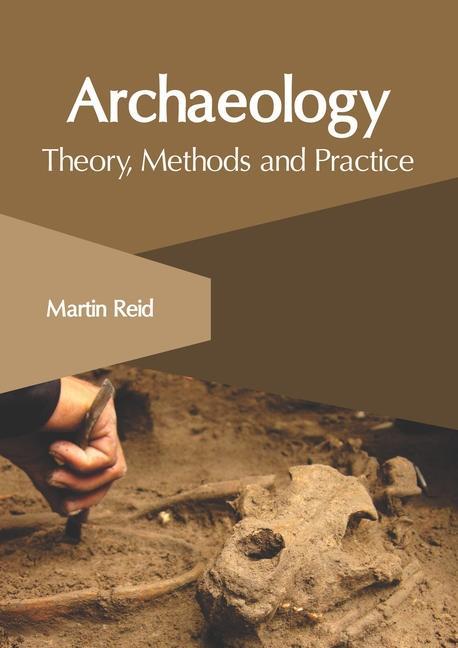 Knjiga Archaeology: Theory, Methods and Practice Martin Reid