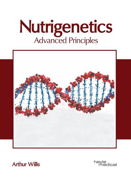Knjiga Nutrigenetics: Advanced Principles Arthur Willis