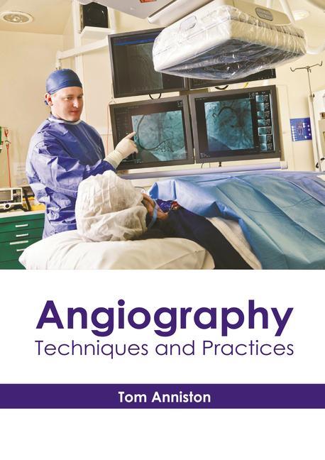Knjiga Angiography: Techniques and Practices Tom Anniston