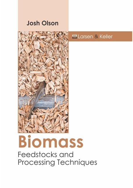 Knjiga Biomass: Feedstocks and Processing Techniques Josh Olson