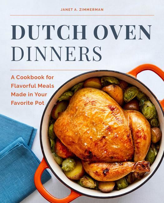 Kniha Dutch Oven Dinners: A Cookbook for Flavorful Meals Made in Your Favorite Pot 