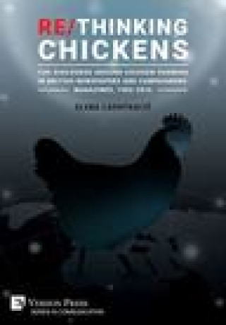Kniha Re/Thinking Chickens: The Discourse around Chicken Farming in British Newspapers and Campaigners' Magazines, 1982 - 2016 Elena Lazutkaite