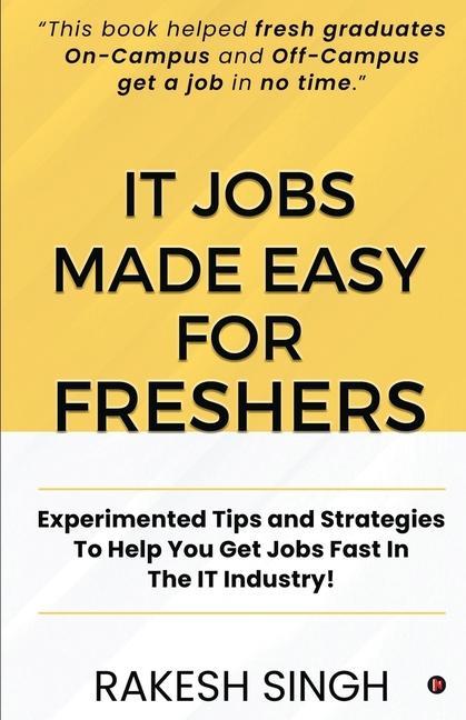 Könyv IT Jobs Made Easy For Freshers: Experimented Tips and Strategies To Help You Get Jobs Fast In The IT Industry! 