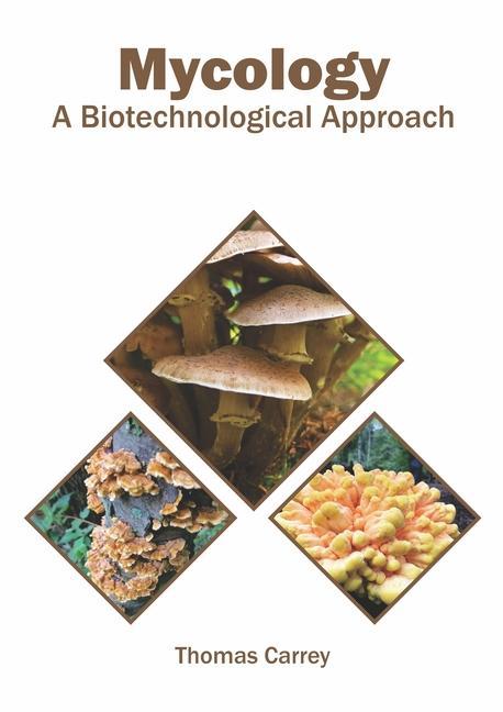 Книга Mycology: A Biotechnological Approach 
