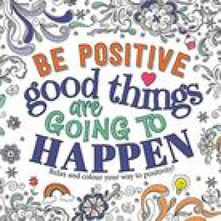 Carte Be Positive: Good Things are Going to Happen Igloo Books