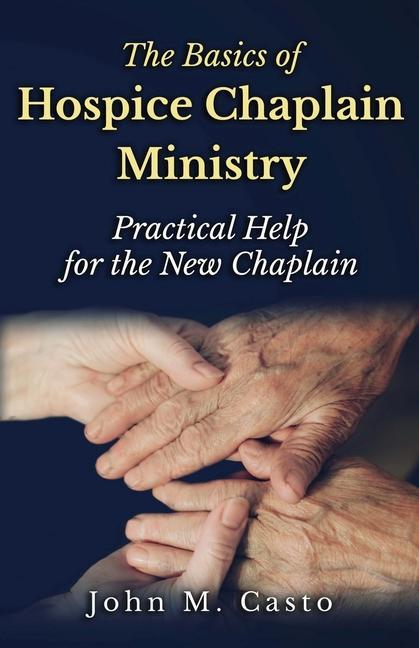 Kniha The Basics of Hospice Chaplain Ministry: Practical Help for the New Chaplain Chaplain Tom Franklin