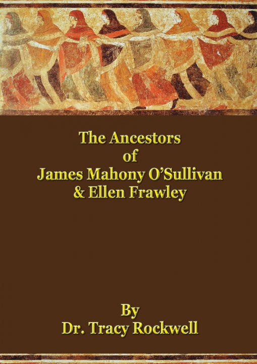 Könyv Ancestors of James Mahoney O'Sullivan & Ellen Frawley 