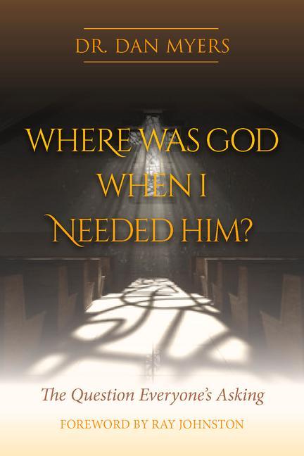 Kniha Where Was God When I Needed Him? Dan Myers