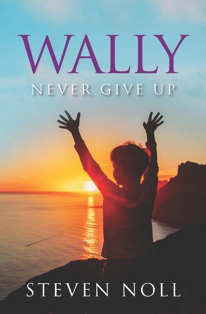 Kniha Wally Never Give Up: Wally's Adventure With Asthma Steven Noll