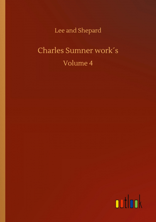 Knjiga Charles Sumner works Lee and Shepard