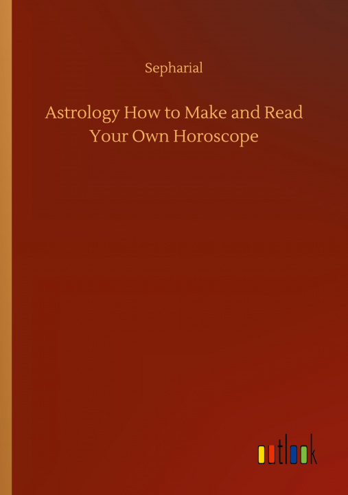 Könyv Astrology How to Make and Read Your Own Horoscope 