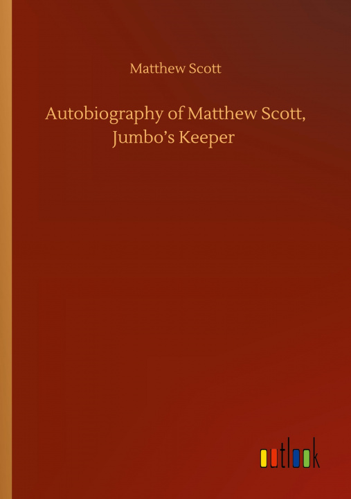Книга Autobiography of Matthew Scott, Jumbo?s Keeper 