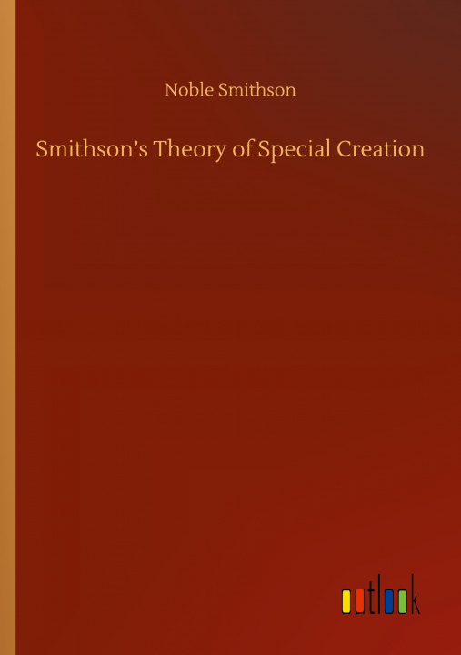 Knjiga Smithson?s Theory of Special Creation Noble Smithson