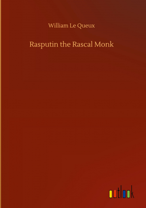 Knjiga Rasputin the Rascal Monk William Le Queux