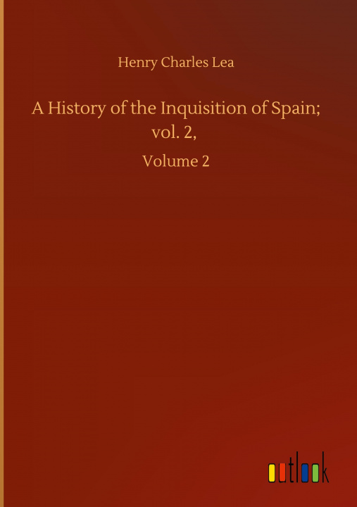 Libro History of the Inquisition of Spain; vol. 2, 