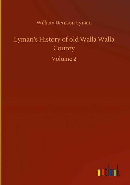 Könyv Lyman's History of old Walla Walla County 