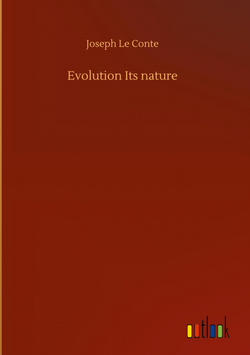 Book Evolution Its nature Joseph Le Conte