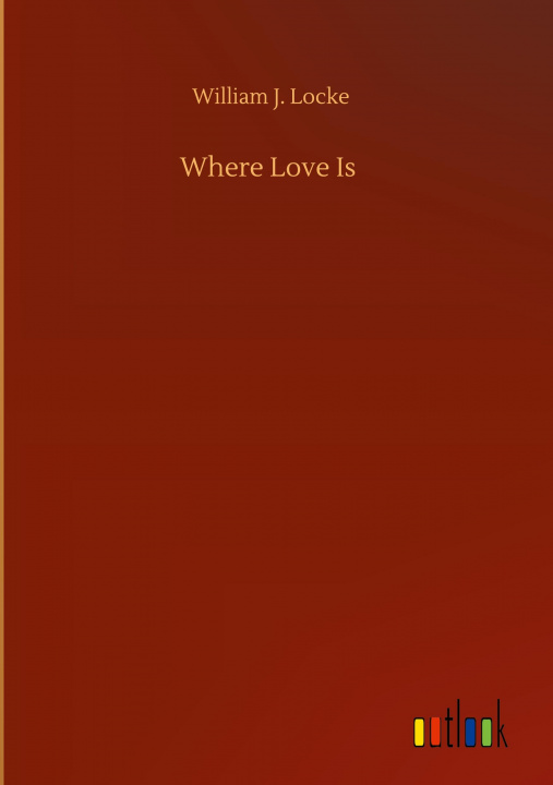 Knjiga Where Love Is William J. Locke
