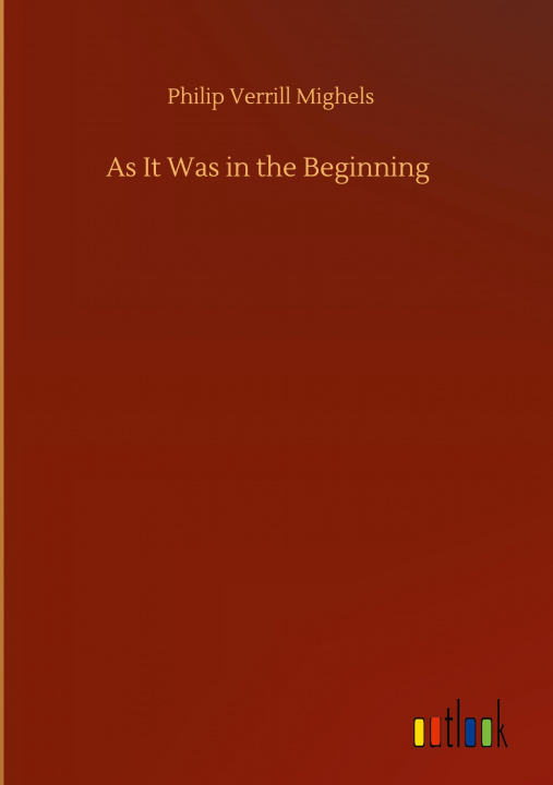 Buch As It Was in the Beginning Philip Verrill Mighels