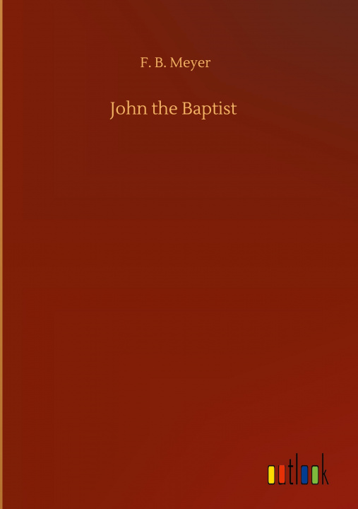 Knjiga John the Baptist F. B. Meyer
