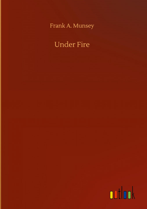 Knjiga Under Fire Frank A. Munsey