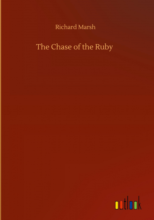 Knjiga Chase of the Ruby Richard Marsh