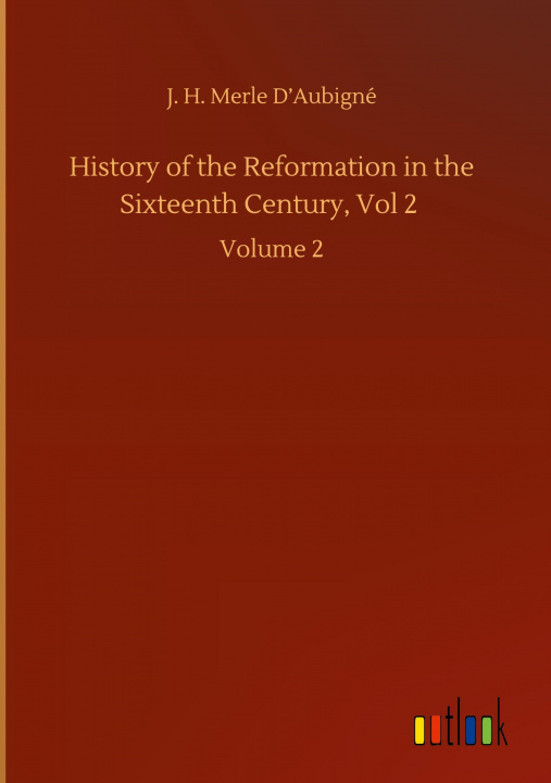 Book History of the Reformation in the Sixteenth Century, Vol 2 