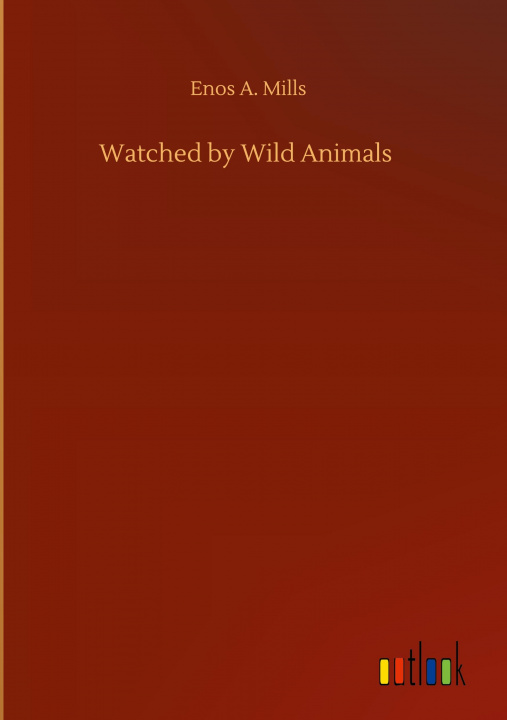 Knjiga Watched by Wild Animals Enos A. Mills