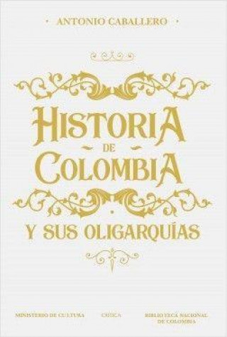 Könyv Historia de Colombia Y Sus Oligarquías 