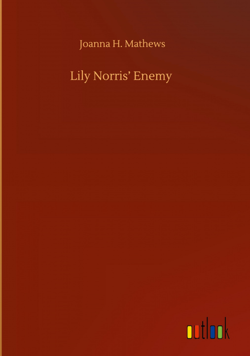 Knjiga Lily Norris' Enemy Joanna H. Mathews