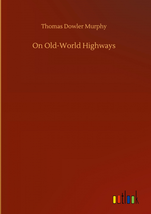 Book On Old-World Highways Thomas Dowler Murphy