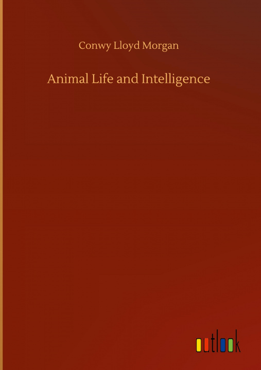 Knjiga Animal Life and Intelligence Conwy Lloyd Morgan