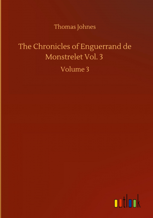 Kniha Chronicles of Enguerrand de Monstrelet Vol. 3 Thomas Johnes