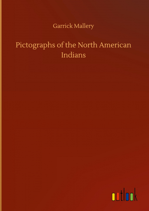 Buch Pictographs of the North American Indians Garrick Mallery
