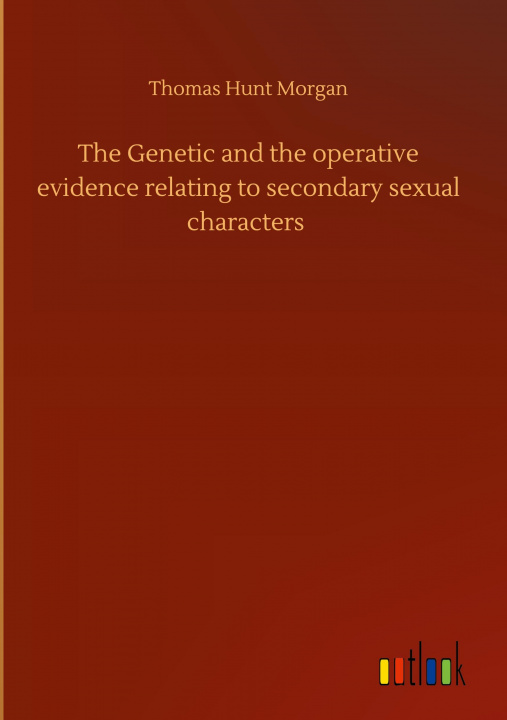 Kniha Genetic and the operative evidence relating to secondary sexual characters 