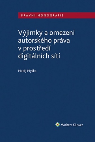 Könyv Výjimky a omezení autorského práva v prostředí digitálních sítí Matěj Myška