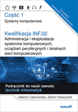 Libro Kwalifikacja INF.02 Administracja i eksploatacja systemów komputerowych, urządzeń peryferyjnych i lokalnych sieci komputerowych Część 1 Marcin Czerwonka