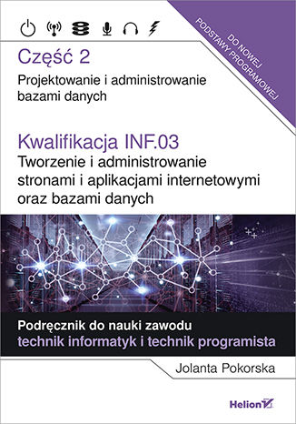 Book Kwalifikacja INF.03 Tworzenie i administrowanie stronami i aplikacjami internetowymi oraz bazami danych Część 2 Jolanta Pokorska