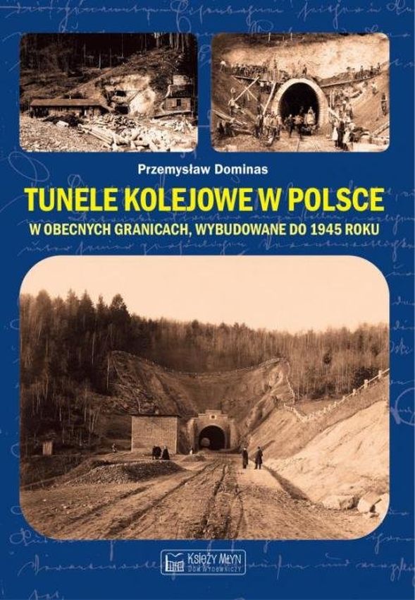 Könyv Tunele kolejowe w Polsce w obecnych granicach wybudowane do 1945 roku Dominas Przemysław