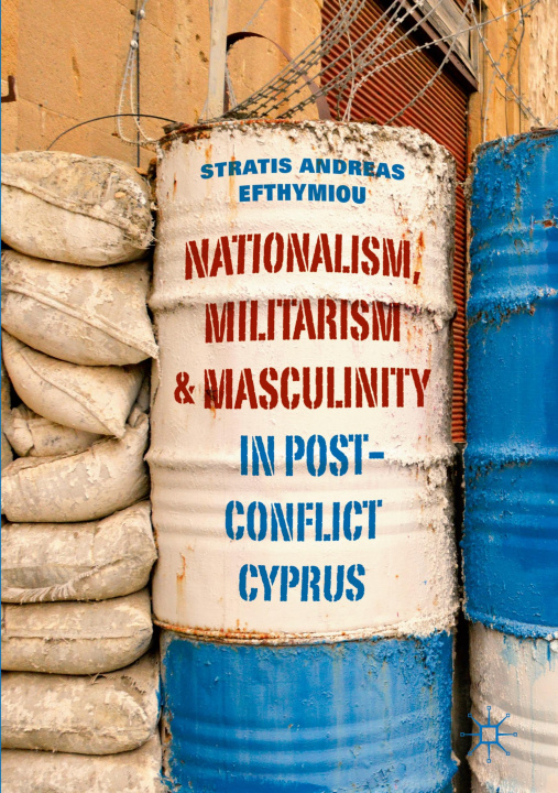 Libro Nationalism, Militarism and Masculinity in Post-Conflict Cyprus Stratis Andreas Efthymiou