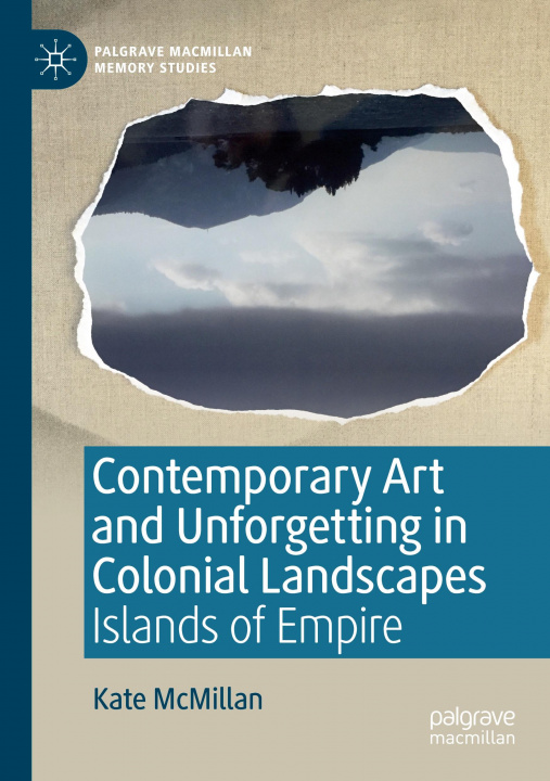 Book Contemporary Art and Unforgetting in Colonial Landscapes 