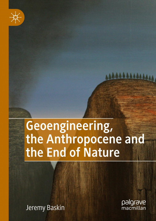 Libro Geoengineering, the Anthropocene and the End of Nature Jeremy Baskin