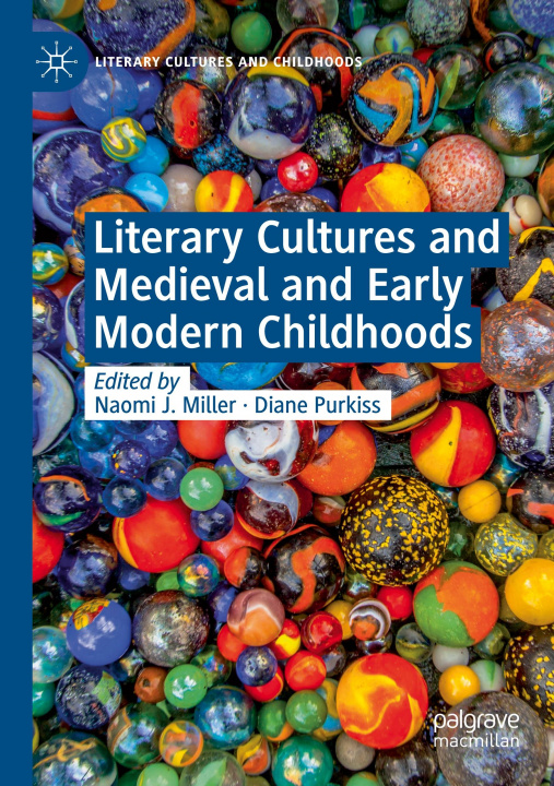 Kniha Literary Cultures and Medieval and Early Modern Childhoods Diane Purkiss