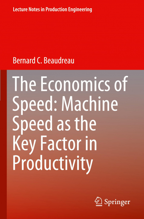 Libro Economics of Speed: Machine Speed as the Key Factor in Productivity Bernard C. Beaudreau