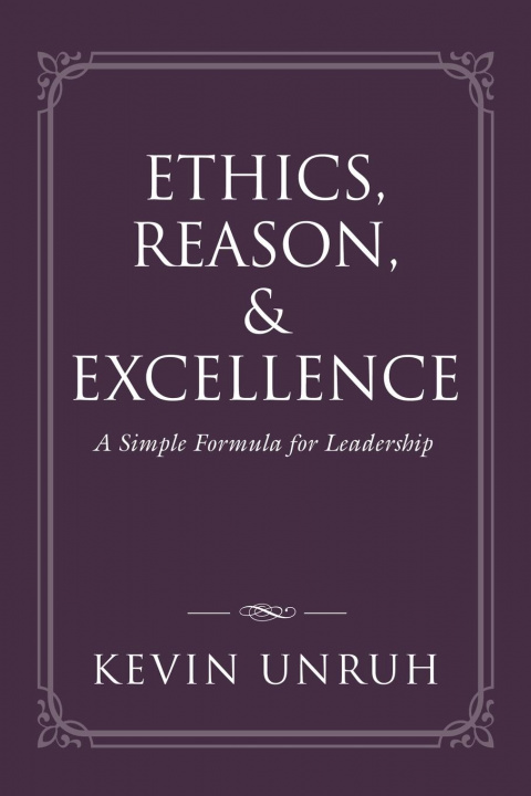 Knjiga Ethics, Reason, & Excellence Kevin Unruh