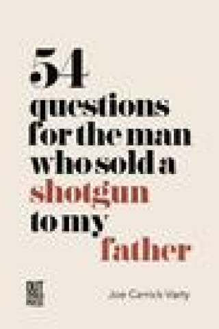 Könyv 54 Questions for the Man Who Sold a Shotgun to my Father Joe Carrick-Varty